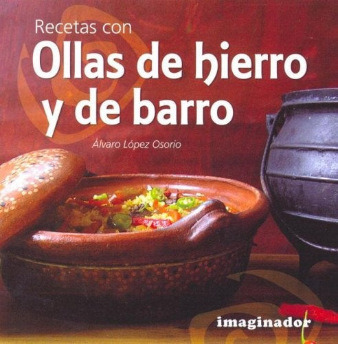 Recetas con ollas de hierro y de barro | Alvaro López Osorio