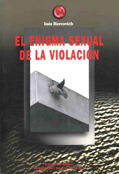 EL ENIGMA SEXUAL DE LA VIOLACIÓN.. | Inés  Hercovich