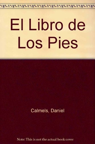 EL LIBRO DE LOS PIES.. | Daniel Calmels Duguet