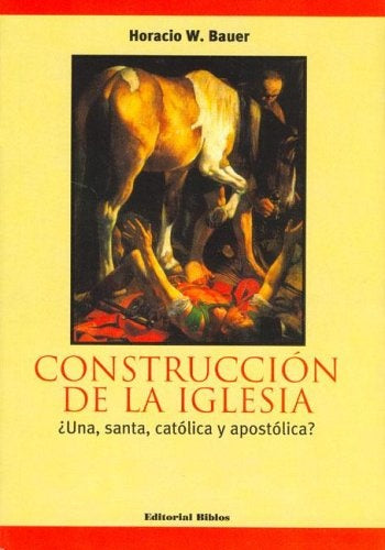 Construcción de la Iglesia | Horacio Walter Bauer