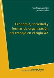 Economía, sociedad y formas de organización del trabajo en el marco de las transformaciones del sigl | Lucchini-Bebello