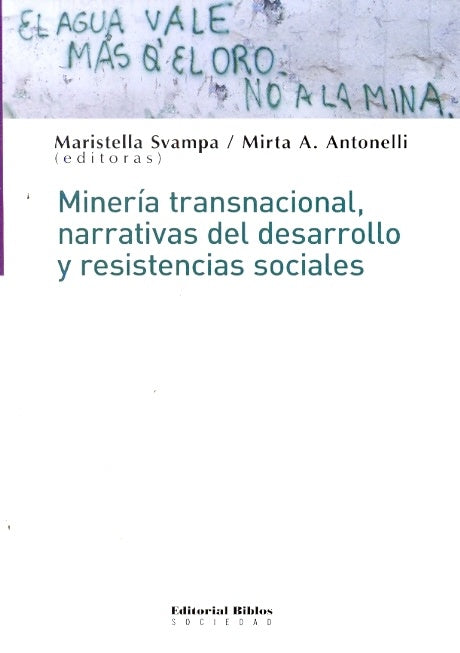 MINERIA TRANSNACIONAL, NARRATIVAS DEL DESARROLLO Y RESISTENCIAS SOCIALES.. | Swampa, Antonelli