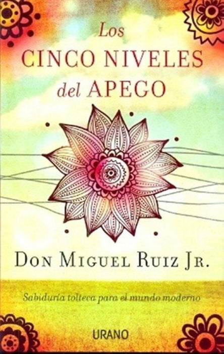 LOS CINCO NIVELES DEL APEGO | Don Miguel Ruiz