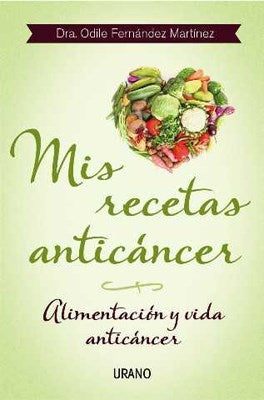 MIS RECETAS ANTICANCER ALIMENTACION Y VIDA ANTICANCER | Dra. Odile  Fernández Martínez