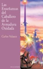 LAS ENSEÑANZAS DEL CABALLERO DE LA ARMADURA OXIDADA. | Carlos Velasco