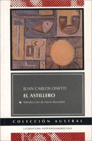 EL ASTILLERO.. | JUAN CARLOS ONETTI