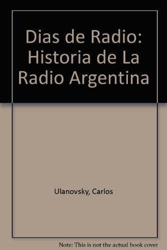 DIAS DE RADIO: HISTORIA DE LA RADIO ARGENTINA  | ULANOVSKY CARLOS