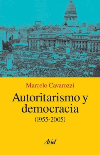 Autoritarismo y democracia | Marcelo Cavarozzi