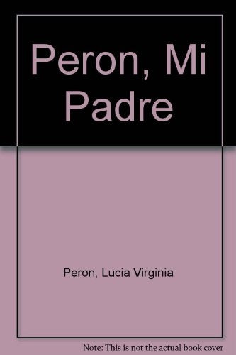 PERON. MI PADRE | Luisa Virginia Pinotti