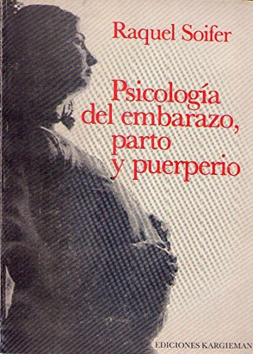 PSICOLOGIA DEL EMBARAZO, PARTO Y PUERPERIO.. | Raquel Soifer