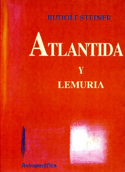 LA VIDA EN LOS CONTINENTES DESAPARECIDOS DE LA ATLANTIDA Y LA LEMURIA. | Steiner-Kromberg