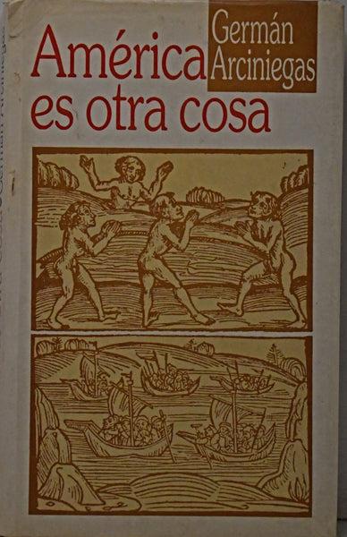 AMÉRICA ES OTRA COSA.. | Germán Arciniegas