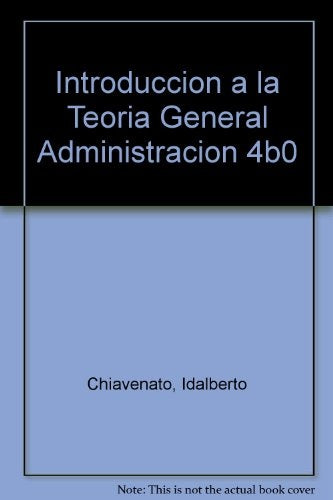 INTRODUCCIÓN A LA TEORÍA GENERAL DE LA ADMINISTRACIÓN.. | Idalberto Chiavenato