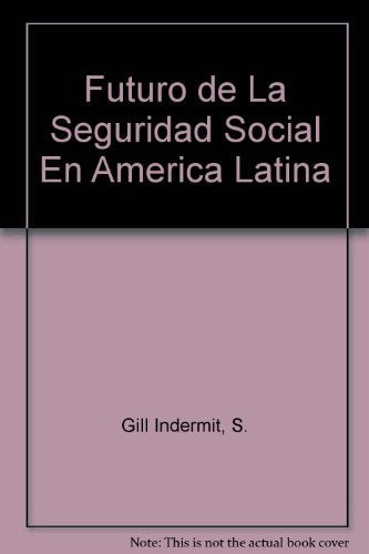 EL FUTURO DE LA SEGURIDAD SOCIAL EN AMERICA LATINA | Gill