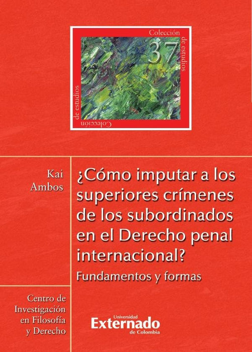 ¿Cómo imputar a los superiores crímenes de los subordinados en el Derecho penal internacional? Funda | Ambos Kai