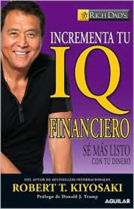 INCREMENTA TU IQ FINANCIERO * | Robert T. Kiyosaki