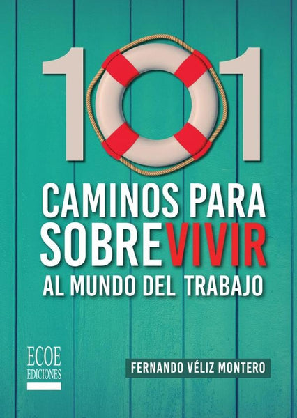 101 Caminos para sobrevivir al mundo del trabajo | Fernando Véliz Montero