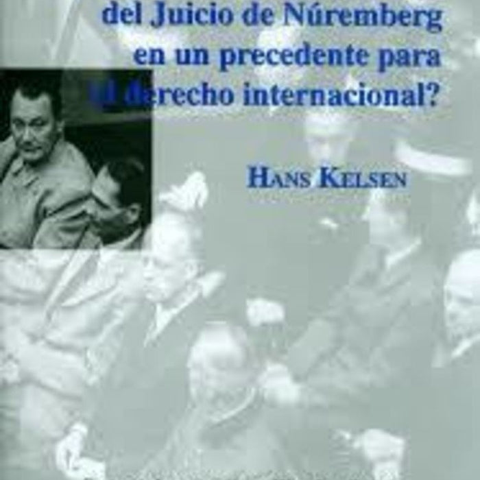 ¿Se convertirá la Sentencia del Juicio de Núremberg en un Precedente para el Derecho Internacional? | Kelsen Hans