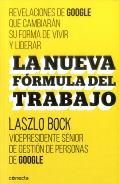 LA NUEVA FORMULA DEL TRABAJO.. | Laszlo Bock