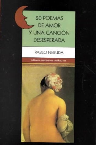 Veinte poemas de amor y una canción desesperada | PABLO NERUDA