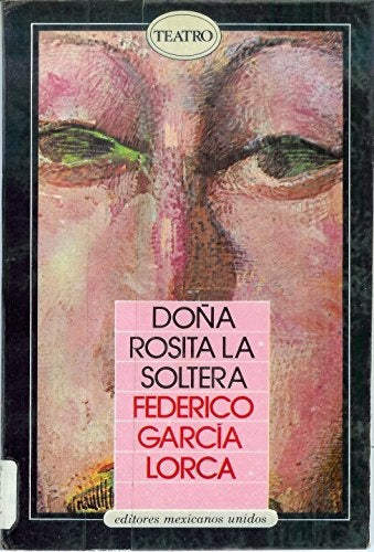 DOÑA ROSITA LA SOLTERA.. | Federico García Lorca