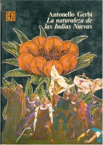 LA NATURALEZA DE LAS INDIAS NUEVAS.. | Antonello Gerbi