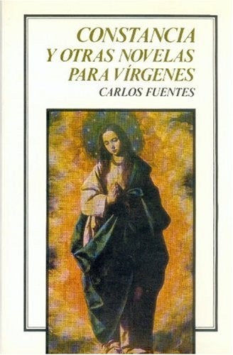 CONSTANCIA Y OTRAS NOVELAS PARA VIRGENES.. | Carlos Fuentes