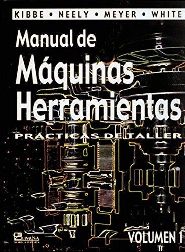 MANUAL DE MAQUINAS HERRAMIENTAS VOLUMEN 1 | RICHARD KIBBE