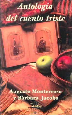 ANTOLOGIA DEL CUENTO TRISTE.. | AUGUSTO  MONTERROSO