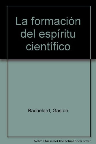 LA FORMACION DEL ESPIRITU CIENTIFICO.. | Gastón Bachelard