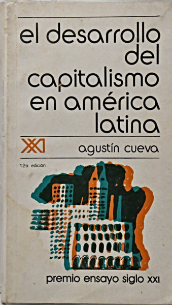 EL DESARROLLO DEL CAPITALISMO EN AMÉRICA LATINA.. | AGUSTÍN CUEVA