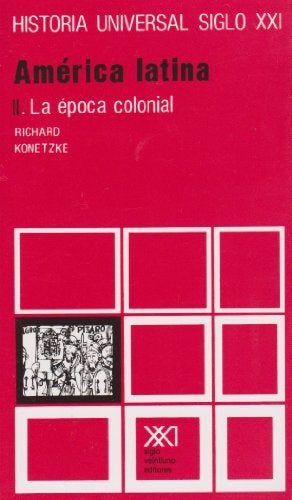 AMÉRICA LATINA II. LA ÉPOCA COLONIAL.. | Richard Konetzke