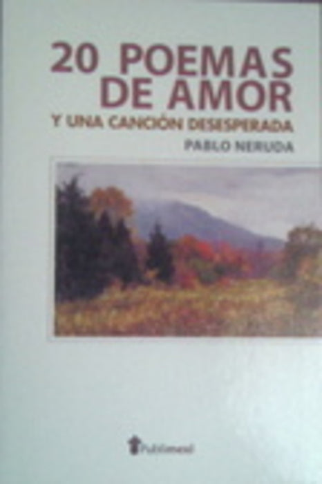 20 POEMAS DE AMOR Y UNA CANCION DESESPERADA*.. | PABLO NERUDA