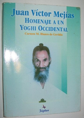 JUAN VICTOR MEJÍAS-HOMENAJE A UN YOGHI OCCIDENTAL.. | CARMEN M BLANCO