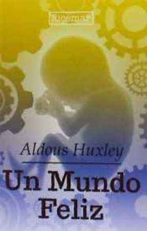 UN MUNDO FELIZ.. | Aldous Huxley