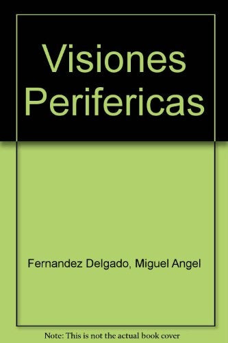 Visiones periféricas | Miguel Angel Fernández Delgado