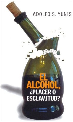 Alcohol, ¿placer o esclavitud?, El | Adolfo Salvador Yunis