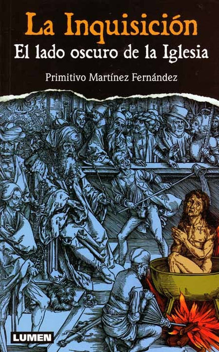 LA INQUISICIÓN. EL LADO OSCURO DE LA IGLESIA.. | Primitivo Martínez Fernández