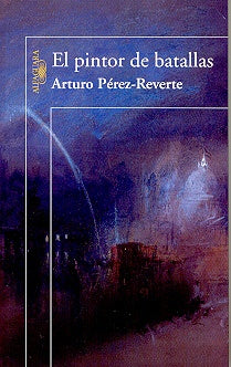 EL PINTOR DE BATALLAS*.. | Arturo Pérez Reverte