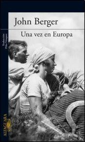 UNA VEZ EN EUROPA.. | John  Berger