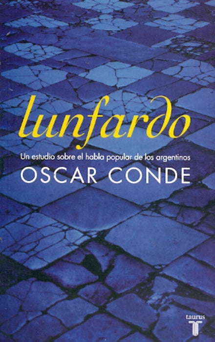 LUNFARDO: UN ESTUDIO SOBRE EL HABLA POPULAR DE LOS ARGENTINOS.. | Oscar Conde