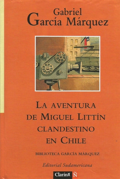 La aventura de Miguel Littin clandestino en Chile* | GABRIEL GARCÍA MÁRQUEZ