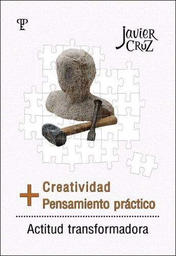 CREATIVIDAD + PENSAMIENTO PRACTICO.. | Javier Cruz