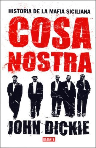 COSA NOSTRA. HISTORIA DE LA MAFIA SICILIANA | John Dickie