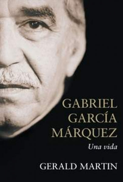 Gabriel Garcia Marquez Una vida* | Gerald Martin