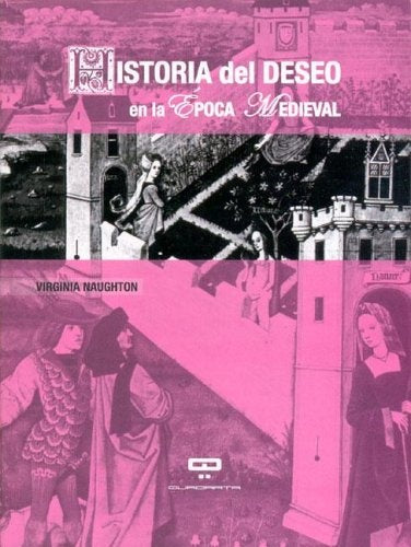 HISTORIA DEL DESEO EN LA ÉPOCA MEDIEVAL.. | Virginia Naughton