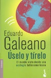 Uselo y tirelo* | Eduardo Galeano