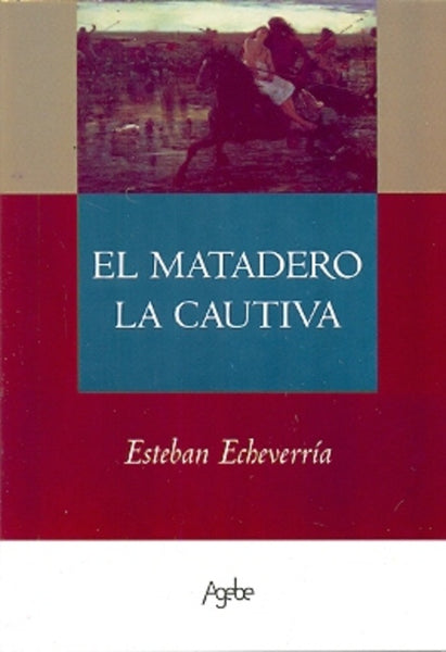 Matadero, El. La cautiva | Esteban Echeverría