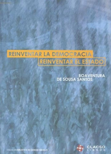 REINVENTAR LA DEMOCRACIA REIVENTAR EL ESTADO | Boaventura De Sousa Santos