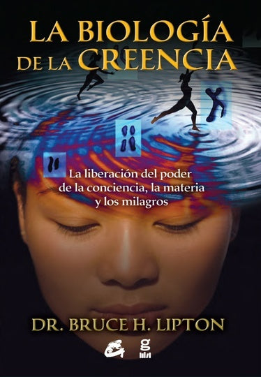 LA BIOLOGIA DE LA CREENCIA.. | bruce h. lipton